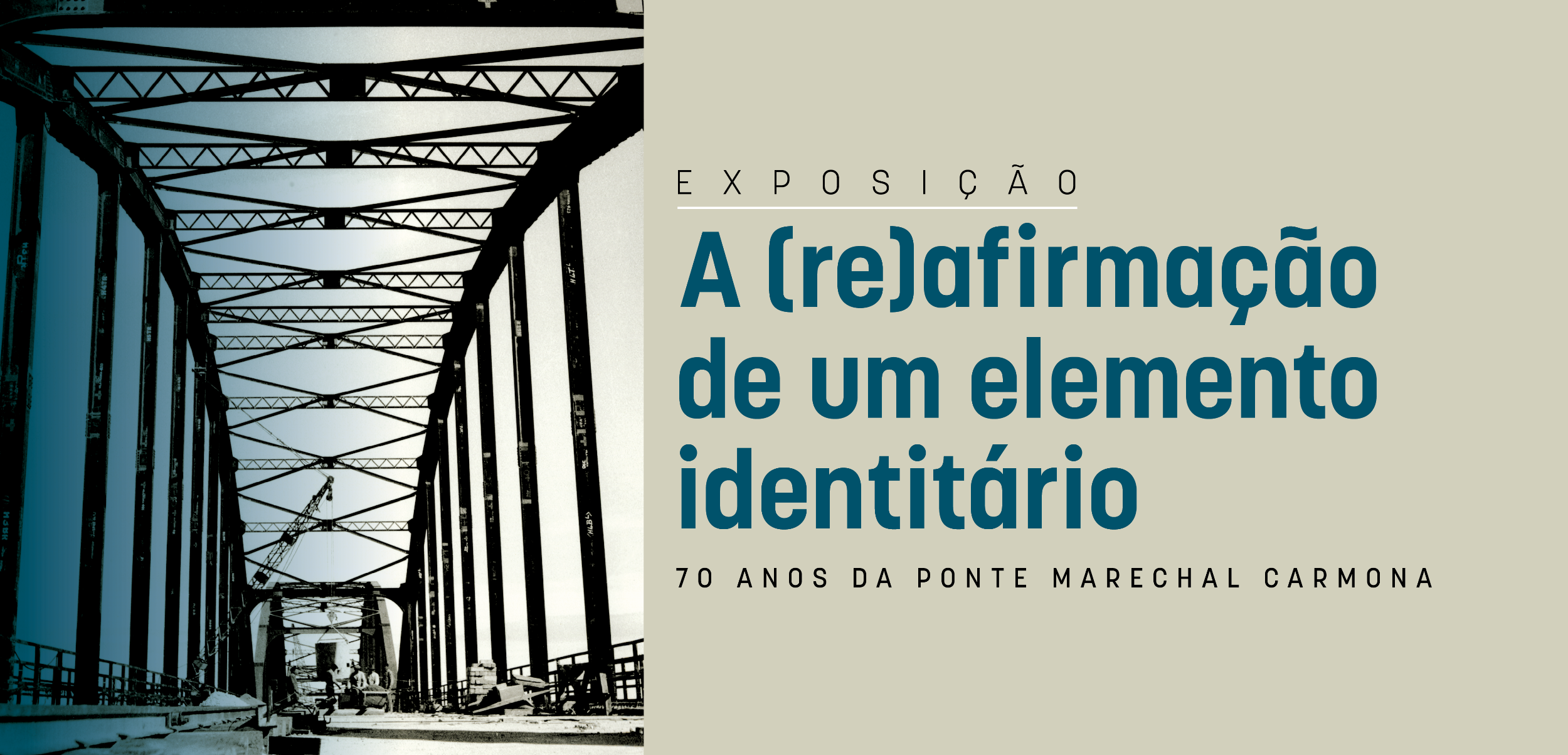 Exposição "A (re)afirmação de um elemento identitário - 70 anos da Ponte Marechal Carmona"